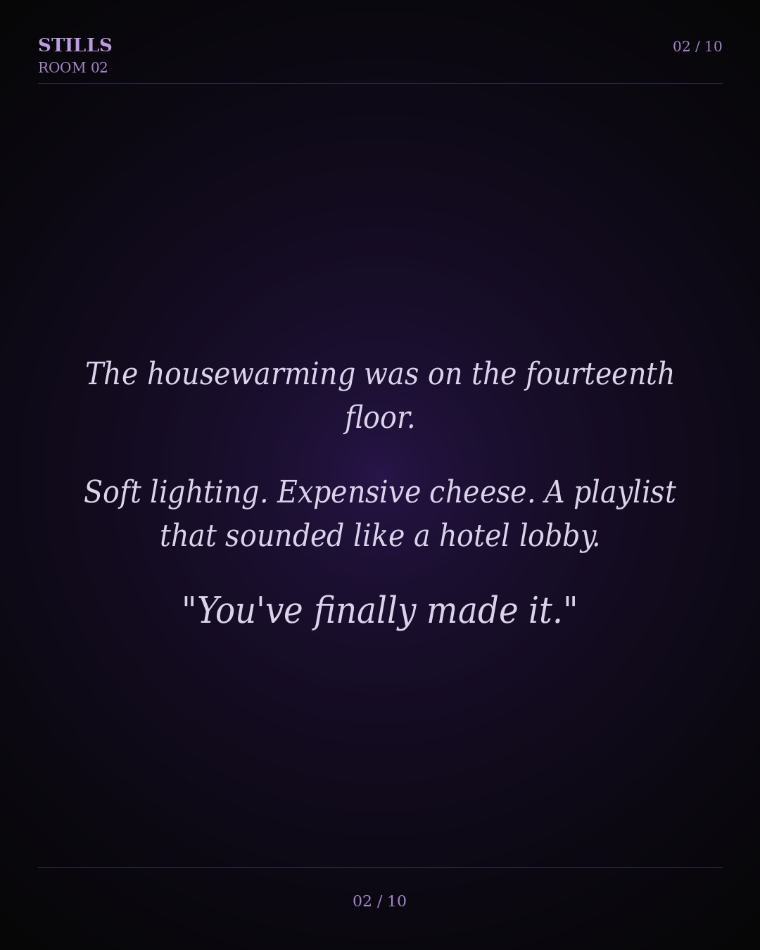 The housewarming was on the fourteenth floor. Soft lighting. Expensive cheese.