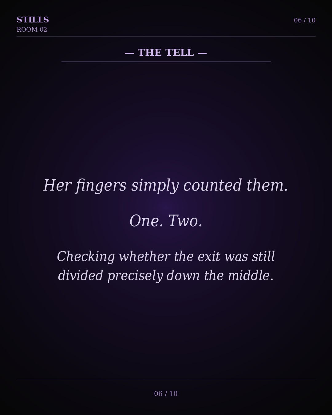 The Tell: Her fingers simply counted them. One. Two. Checking whether the exit was divided down the middle.