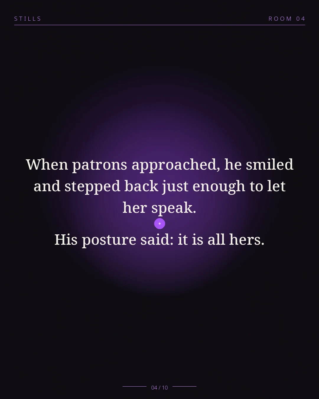 STILLS Room 04, The Silent Partner — 04/10: When patrons approached, he smiled and stepped back just enough to let